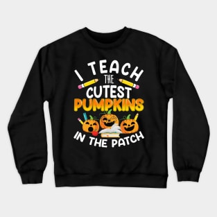 I Teach The Cutest Pumpkins In The Patch Teacher Fall Season Crewneck Sweatshirt